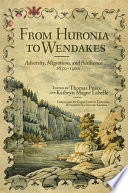 From Huronia to Wendakes : adversity, migrations, and resilience, 1650-1900 /