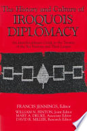 The history and culture of Iroquois diplomacy : an interdisciplinary guide to the treaties of the Six Nations and their league /
