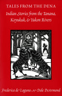 Tales from the Dena : Indian stories from the Tanana, Koyukuk, & Yukon rivers /