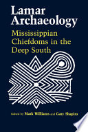 Lamar archaeology : Mississippian chiefdoms in the deep South /