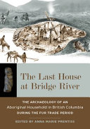The last house at Bridge River : the archaeology of an aboriginal household in British Columbia during the fur trade period /