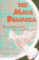 The Maya diaspora : Guatemalan roots, new American lives /