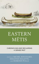 Eastern Métis : chronicling and reclaiming a denied past /