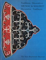 Traditions decoratives Micmac & Maliseet : un catalogue illustrant certains specimens des arts decoratifs maliseet et micmacs, tires des collections du Musee du Nouveau-Brunswick /