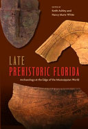 Late prehistoric Florida : archaeology at the edge of the Mississippian world /