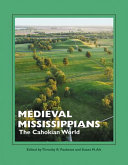 Medieval Mississippians : the Cahokian world /