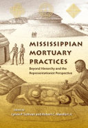 Mississippian mortuary practices : beyond hierarchy and the representationist perspective /