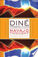 Diné perspectives : revitalizing and reclaiming Navajo thought /