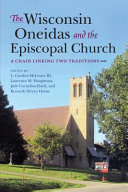 The Wisconsin Oneidas and the Episcopal Church : a chain linking two traditions /
