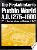 The protohistoric Pueblo world, A.D. 1275-1600 /