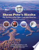 Shem Pete's Alaska : the territory of the Upper Cook Inlet Dena'ina /