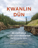 Kwanlin Dün : dǎ kwǎndur ghày ghàkwadîndur = our story in our words /