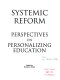 Systemic reform : perspectives on personalizing education /