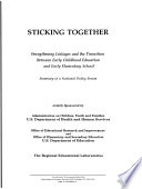 Sticking together : strengthening linkages and the transition between early childhood education and early elementary school : summary of a National Policy Forum /