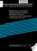 Staffing data in the public library statistics program : definitions, internal consistency, and comparisons to secondary sources : a report.