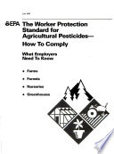The worker protection standard for agricultural pesticides--how to comply : what employers need to know--farms, forests, nurseries, greenhouses.