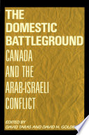 The Domestic battleground : Canada and the Arab-Israeli conflict /