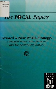 Toward a new world strategy : Canadian policy in the Americas into the twenty-first century.