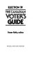 The Canadian voter's guide : election '79 /