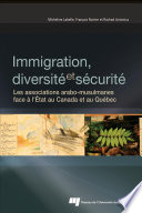 Immigration, diversite, et securite : les associations arabo-musulmanes face á l' Etat au Canada et au Quebec /
