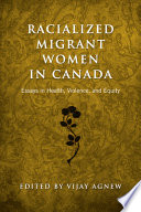 Racialized migrant women in Canada : essays on health, violence and equity /