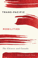Trans-Pacific mobilities : the Chinese and Canada /