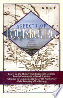 Aspects of Louisbourg : essays on the history of an eighteenth-century French community in North America /