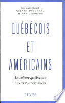 Québécois et Américains : la culture québécoise aux XIXe et XXe siècles /