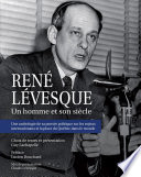 René Lévesque : un homme et son siècle : une anthologie de sa pensée politique sur les enjeux internationaux et la place du Québec dans le monde /