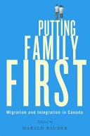 Putting family first : migration and integration in Canada /
