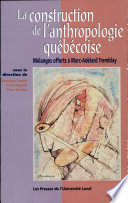 La construction de l'anthropologie québécoise : mélanges offerts à Marc-Adélard Tremblay /