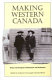 Making Western Canada : essays on European colonization and settlement /