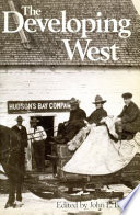 The Developing West : essays on Canadian history in honor of Lewis H. Thomas /