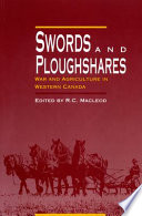 Swords and ploughshares : war and agriculture in Western Canada /