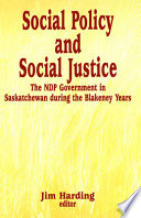 Social policy and social justice : the NDP government in Saskatchewan during the Blakeney years /