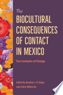 The biocultural consequences of contact in Mexico : five centuries of change /