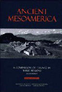 Ancient Mesoamerica : a comparison of change in three regions /