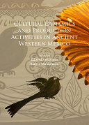 Cultural dynamics and production activities in ancient western Mexico : papers from a symposium held in the Center for Archaeological Research, El Colegio de Michoacán 18-19 September 2014 /