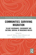 Communities surviving migration : village governance, environment, and cultural survival in indigenous Mexico /