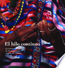 El hilo continuo : la conservación de las tradiciones textiles de Oaxaca /