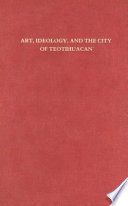 Art, ideology, and the city of Teotihuacan : a symposium at Dumbarton Oaks, 8th and 9th October 1988 /
