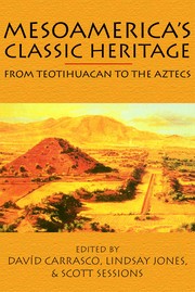 Mesoamerica's classic heritage : from Teotihuacan to the Aztecs /