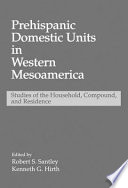 Prehispanic domestic units in western Mesoamerica : studies of the household, compound, and residence /