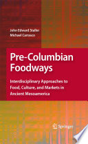 Pre-Columbian foodways : interdisciplinary approaches to food, culture, and markets in ancient Mesoamerica /