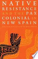Native resistance and the Pax Colonial in New Spain /