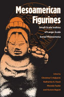 Mesoamerican figurines : small-scale indices of large-scale social phenomena /