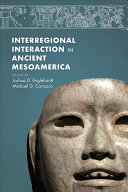 Interregional interaction in ancient Mesoamerica /