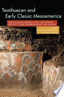 Teotihuacan and Early Classic Mesoamerica : multiscalar perspectives on power, identity, and interregional relations /