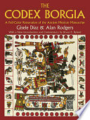 The Codex Borgia : a full-color restoration of the ancient Mexican manuscript /