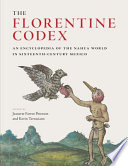 The Florentine Codex : an encyclopedia of the Nahua world in sixteenth-century Mexico /